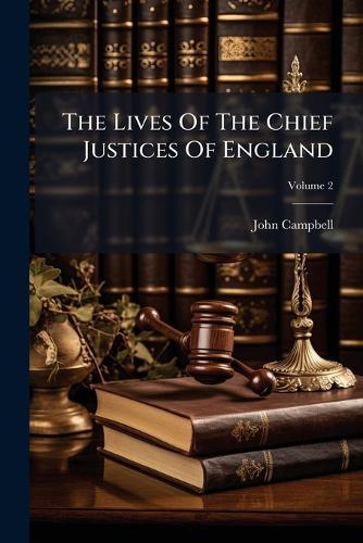 The Lives Of The Chief Justices Of England