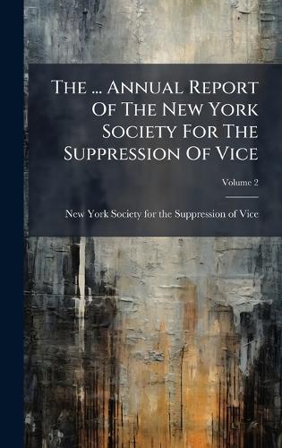 The ... Annual Report Of The New York Society For The Suppression Of Vice