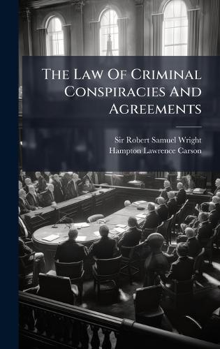 The Law Of Criminal Conspiracies And Agreements
