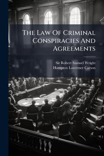 The Law Of Criminal Conspiracies And Agreements