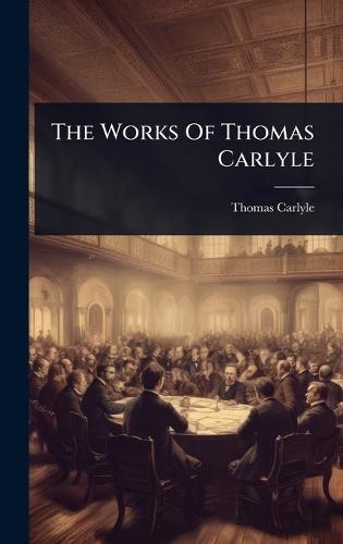 The Works Of Thomas Carlyle