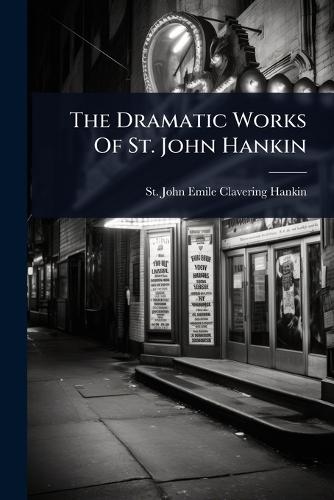 The Dramatic Works Of St. John Hankin