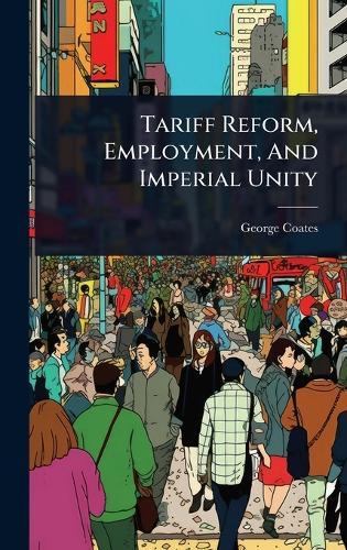 Tariff Reform, Employment, And Imperial Unity