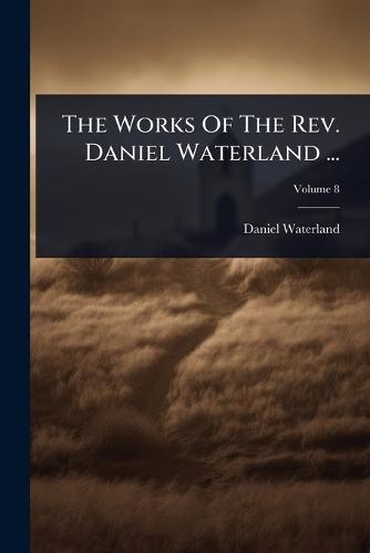 The Works Of The Rev. Daniel Waterland ...