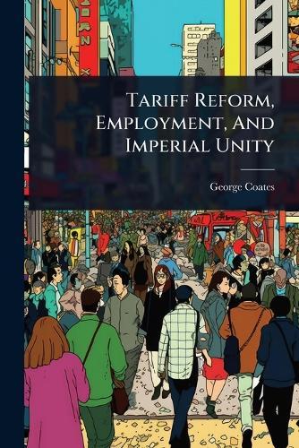 Tariff Reform, Employment, And Imperial Unity