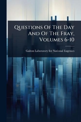 Questions Of The Day And Of The Fray, Volumes 6-10