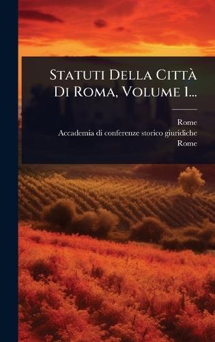 Statuti Della CittÃ Di Roma, Volume 1...