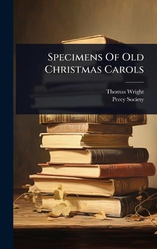 Specimens Of Old Christmas Carols