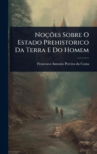 NoçÃµes Sobre O Estado Prehistorico Da Terra E Do Homem