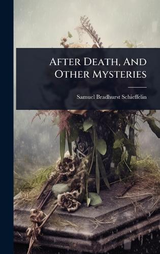 After Death, And Other Mysteries
