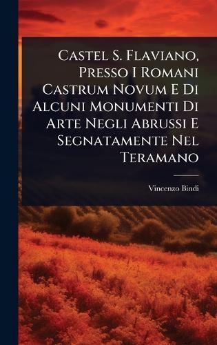 Castel S. Flaviano, Presso I Romani Castrum Novum E Di Alcuni Monumenti Di Arte Negli Abrussi E Segnatamente Nel Teramano