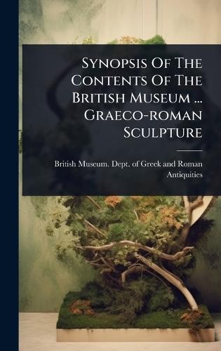 Synopsis Of The Contents Of The British Museum ... Graeco-roman Sculpture
