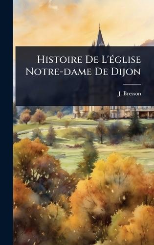 Histoire De L'Ã(c)glise Notre-dame De Dijon