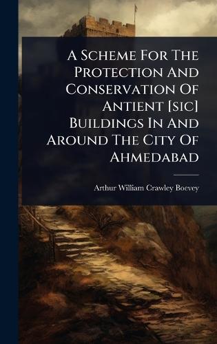A Scheme For The Protection And Conservation Of Antient [sic] Buildings In And Around The City Of Ahmedabad