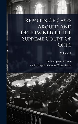 Reports Of Cases Argued And Determined In The Supreme Court Of Ohio