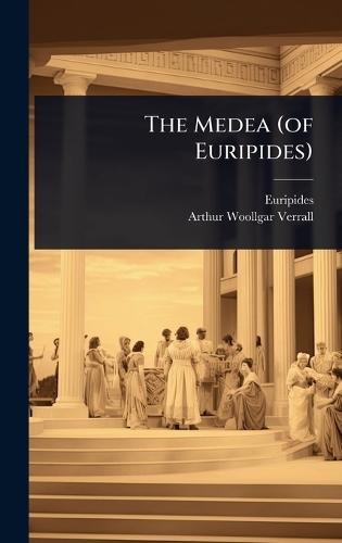 The Medea (of Euripides)