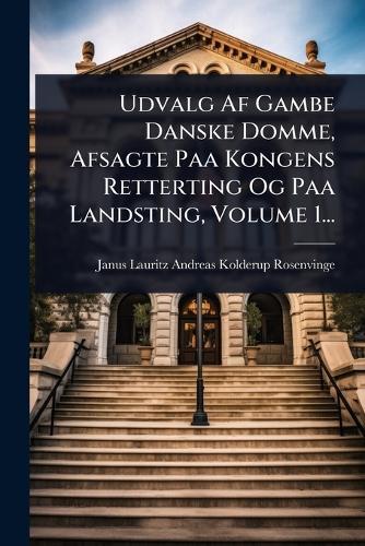 Udvalg Af Gambe Danske Domme, Afsagte Paa Kongens Retterting Og Paa Landsting, Volume 1...