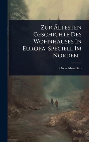 Zur Ã&#132;ltesten Geschichte Des Wohnhauses In Europa, Speciell Im Norden...
