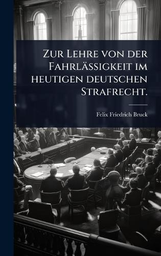 Zur Lehre von der Fahrlässigkeit im heutigen deutschen Strafrecht.