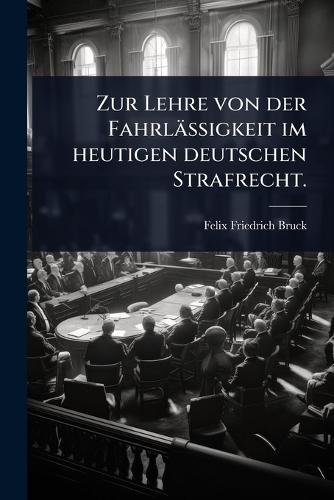 Zur Lehre von der Fahrlässigkeit im heutigen deutschen Strafrecht.