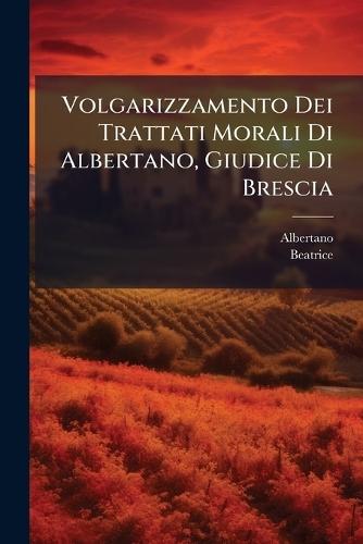Volgarizzamento Dei Trattati Morali Di Albertano, Giudice Di Brescia