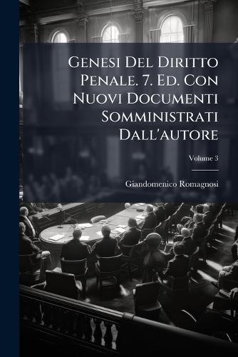 Genesi Del Diritto Penale. 7. Ed. Con Nuovi Documenti Somministrati Dall'autore