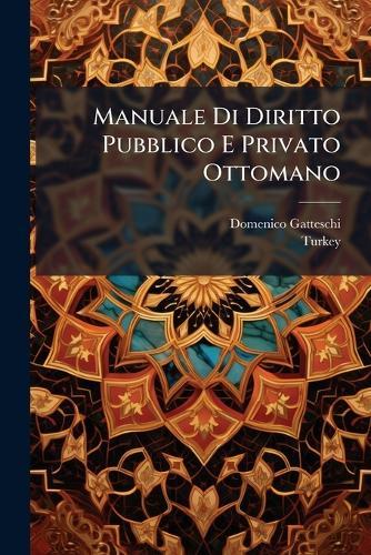 Manuale Di Diritto Pubblico E Privato Ottomano