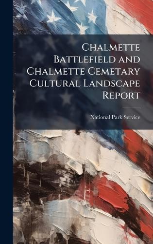 Chalmette Battlefield and Chalmette Cemetary Cultural Landscape Report