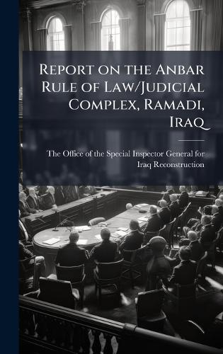 Report on the Anbar Rule of Law/Judicial Complex, Ramadi, Iraq