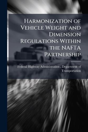 Harmonization of Vehicle Weight and Dimension Regulations Within the NAFTA Partnership