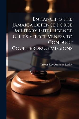 Enhancing the Jamaica Defence Force Military Intelligence Unitâ(TM)s Effectiveness to Conduct Counterdrug Missions
