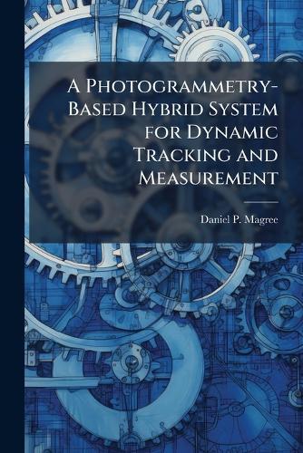 A Photogrammetry-Based Hybrid System for Dynamic Tracking and Measurement