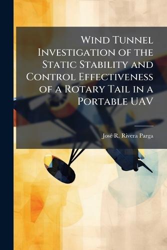 Wind Tunnel Investigation of the Static Stability and Control Effectiveness of a Rotary Tail in a Portable UAV