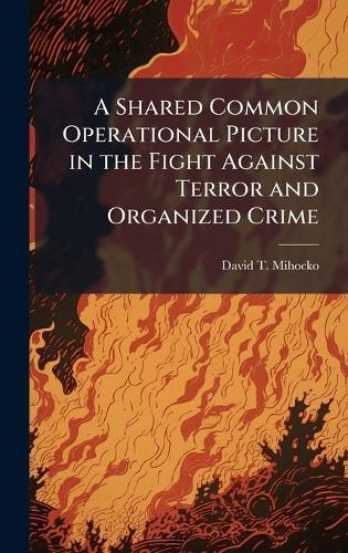 A Shared Common Operational Picture in the Fight Against Terror and Organized Crime