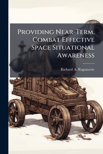 Providing Near-Term, Combat Effective Space Situational Awareness