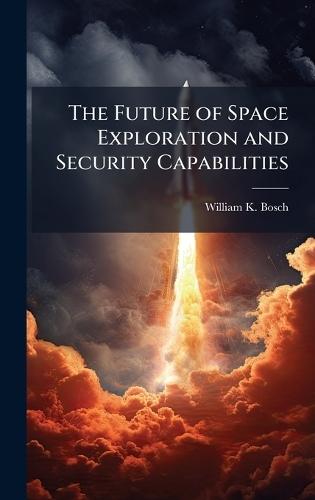 The Future of Space Exploration and Security Capabilities