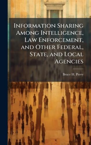 Information Sharing Among Intelligence, Law Enforcement, and Other Federal, State, and Local Agencies