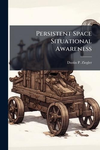 Persistent Space Situational Awareness