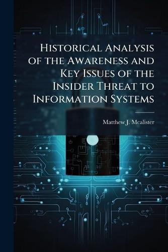 Historical Analysis of the Awareness and Key Issues of the Insider Threat to Information Systems