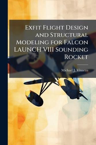 Exfit Flight Design and Structural Modeling for Falcon LAUNCH VIII Sounding Rocket