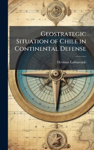 Geostrategic Situation of Chile in Continental Defense