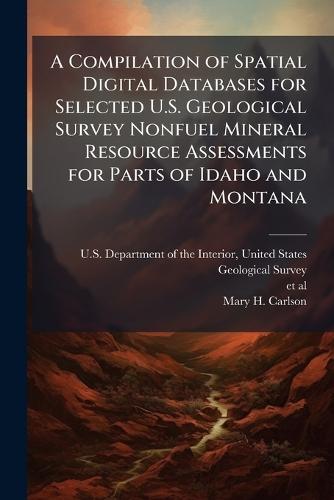 A Compilation of Spatial Digital Databases for Selected U.S. Geological Survey Nonfuel Mineral Resource Assessments for Parts of Idaho and Montana