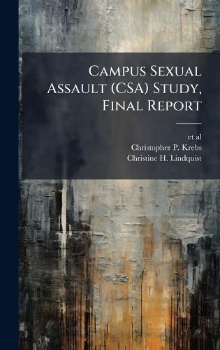 Campus Sexual Assault (CSA) Study, Final Report