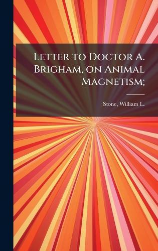 Letter to Doctor A. Brigham, on Animal Magnetism;