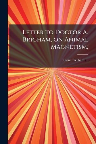 Letter to Doctor A. Brigham, on Animal Magnetism;