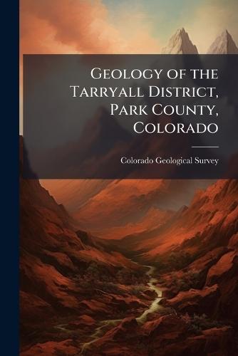 Geology of the Tarryall District, Park County, Colorado