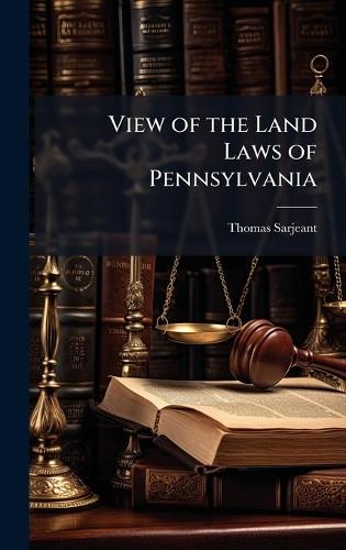 View of the Land Laws of Pennsylvania