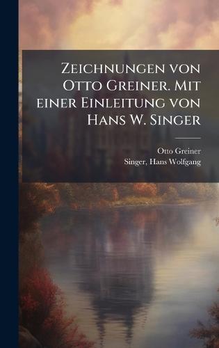 Zeichnungen von Otto Greiner. Mit einer Einleitung von Hans W. Singer