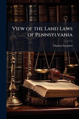 View of the Land Laws of Pennsylvania