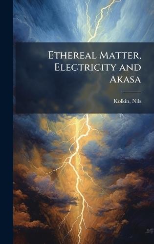 Ethereal Matter, Electricity and Akasa